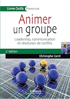 Animer un groupe: Leadership, communication et résolution de conflits.