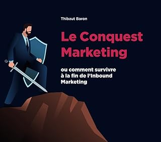 Le Conquest Marketing: ou comment survivre à la fin de l’Inbound Marketing