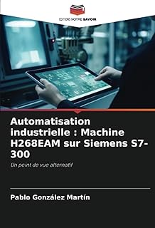 Automatisation industrielle : Machine H268EAM sur Siemens S7-300: Un point de vue alternatif